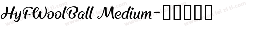 HyFWoolBall Medium字体转换